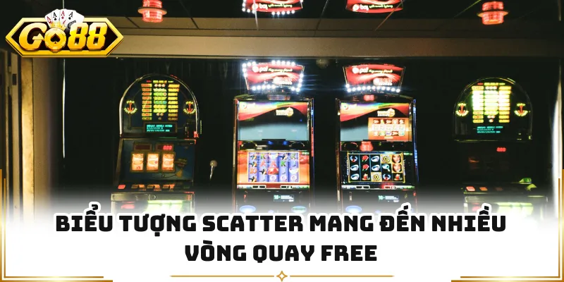 Biểu tượng Scatter mang đến nhiều vòng quay free