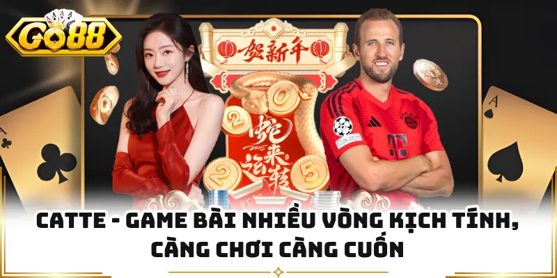Catte - Game Bài Nhiều Vòng Kịch Tính, Càng Chơi Càng Cuốn