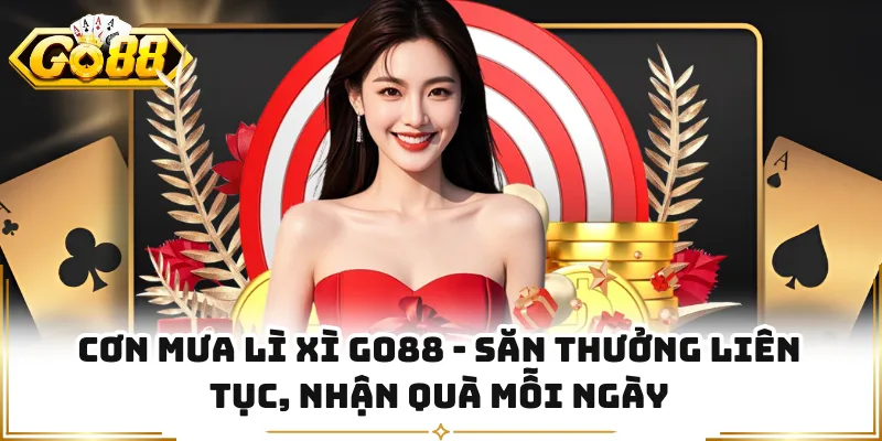 Cơn Mưa Lì Xì GO88 - Săn Thưởng Liên Tục, Nhận Quà Mỗi Ngày