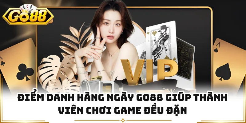 Điểm danh hàng ngày GO88 giúp thành viên chơi game đều đặn