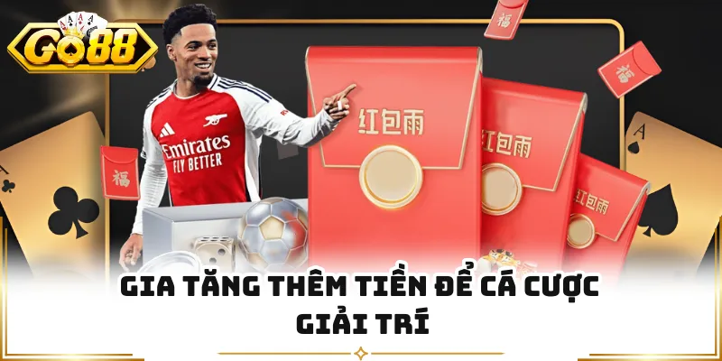 Gia tăng thêm tiền để cá cược giải trí