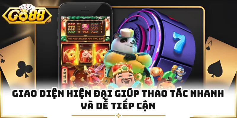 Giao diện hiện đại giúp thao tác nhanh và dễ tiếp cận