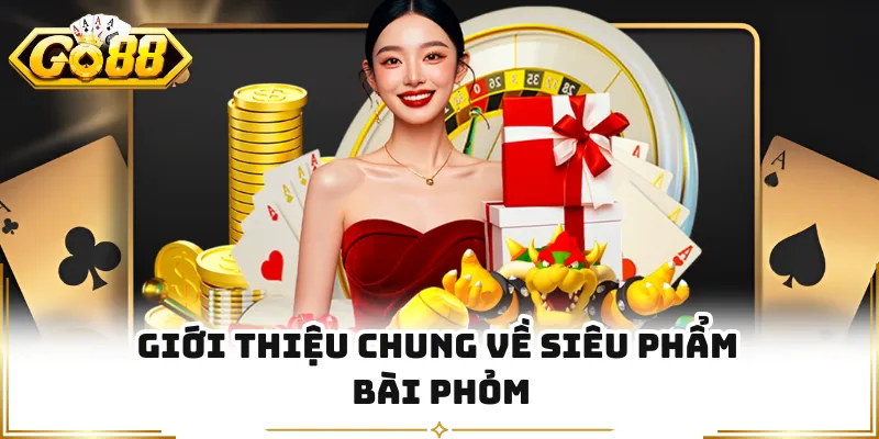 Giới thiệu chung về siêu phẩm bài Phỏm