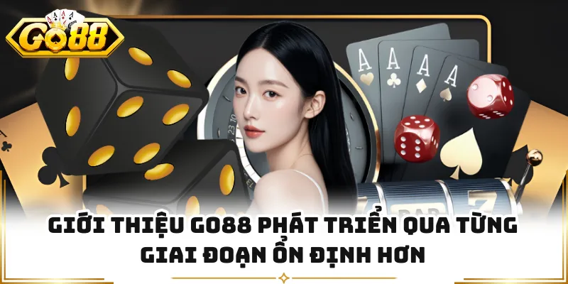 Giới thiệu GO88 phát triển qua từng giai đoạn ổn định hơn