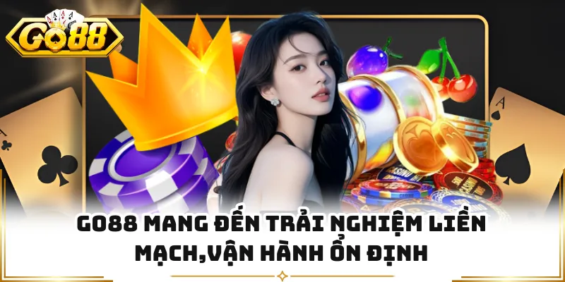 GO88 mang đến trải nghiệm liền mạch,vận hành ổn định