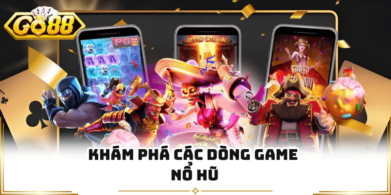 Khám phá các dòng game nổ hũ
