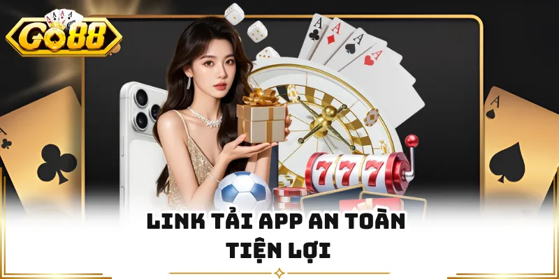 Link tải app an toàn tiện lợi