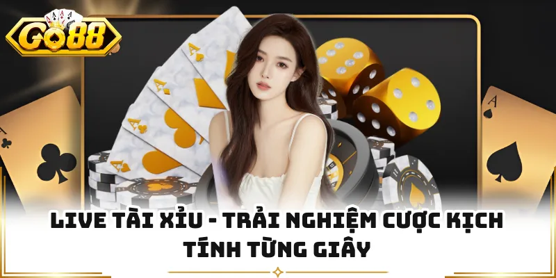 Live Tài Xỉu - Trải Nghiệm Cược Kịch Tính Từng Giây