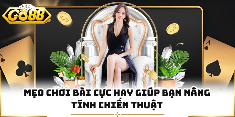 Mẹo chơi bài cực hay giúp bạn nâng tính chiến thuật