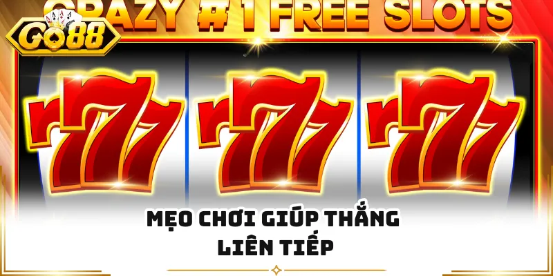 Mẹo chơi giúp thắng liên tiếp