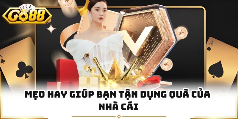 Mẹo hay giúp bạn tận dụng quà của nhà cái