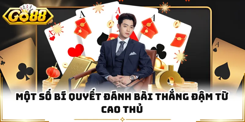 Một số bí quyết đánh bài thắng đậm từ cao thủ