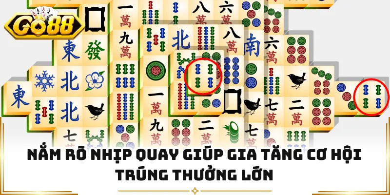 Nắm rõ nhịp quay giúp gia tăng cơ hội trúng thưởng lớn