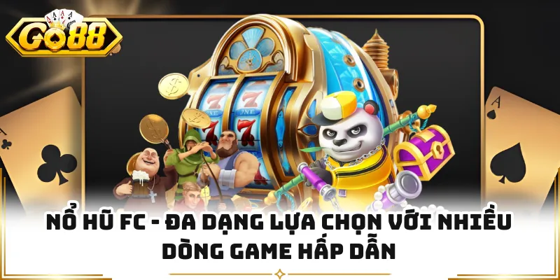 Nổ Hũ FC - Đa Dạng Lựa Chọn Với Nhiều Dòng Game Hấp Dẫn