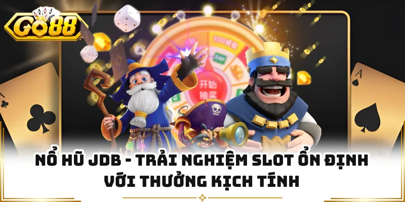 Nổ Hũ JDB - Trải Nghiệm Slot Ổn Định Với Thưởng Kịch Tính