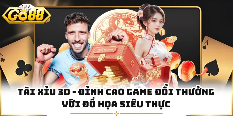 Tài Xỉu 3D - Đỉnh Cao Game Đổi Thưởng Với Đồ Họa Siêu Thực