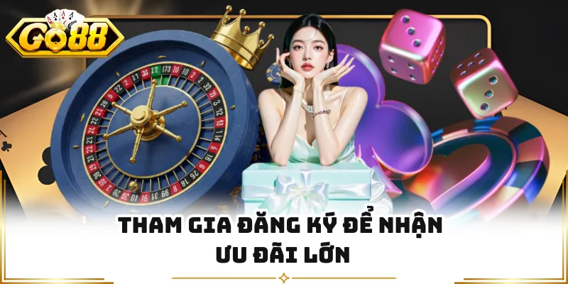Tham gia đăng ký để nhận ưu đãi lớn