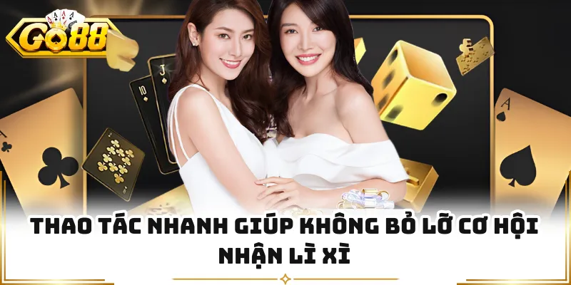 Thao tác nhanh giúp không bỏ lỡ cơ hội nhận lì xì