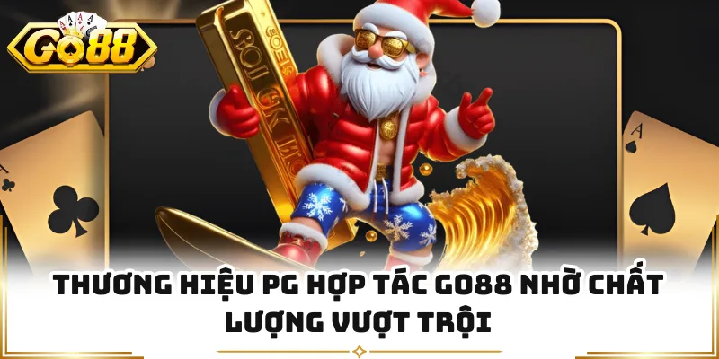 Thương hiệu PG hợp tác GO88 nhờ chất lượng vượt trội