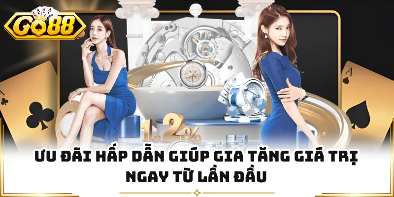 Ưu đãi hấp dẫn giúp gia tăng giá trị ngay từ lần đầu